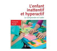 L'enfant inattentif et hyperactif - 2e éd. - Le comprendre et l'aider - François Bange - Intereditions - broché - Guide