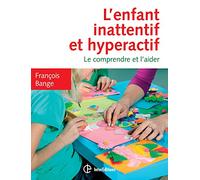 L'enfant inattentif et hyperactif - 2e éd. - Le comprendre et l'aider: Le comprendre et l'aider