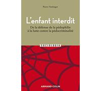 L'enfant interdit - 2e éd.: De la défense de la pédophilie à la lutte contre la pédocriminalité