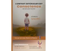 L'Enfant Intérieur est Conscience - Chakra Sacré: Du désir de lien à la joie de vivre : Se Re-Voir en soi