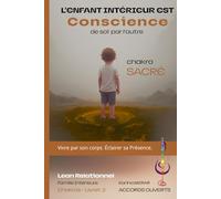 L'Enfant Intérieur est Conscience - Chakra Sacré: Du désir de lien à la joie de vivre : Se Re-Voir en soi