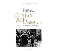 L'Enfant juif de Varsovie Histoire d'une photographie - Frédéric Rousseau - Seuil - broché - Etude