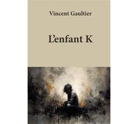 L'enfant K - Vincent Gaultier - 5 Sens Editions - broché - Roman