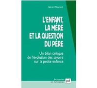 L'enfant, la mère et la question du père: Un bilan critique de l'évolution des savoirs sur la petite enfance