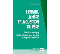 L'enfant, la mère et la question du père: Un bilan critique de l'évolution des savoirs sur la petite enfance