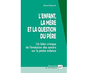 L'enfant, la mère et la question du père: Un bilan critique de l'évolution des savoirs sur la petite enfance