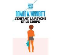 L'Enfant, la psyché et le corps Donald Woods Winnicott (Auteur), Madeleine Michelin (Traduction), Lynn Rosaz (Traduction)