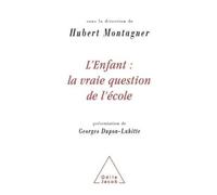 L'Enfant : la vraie question de l'école La vraie question de l'école - Hubert Montagner - Odile Jacob - broché - Etude