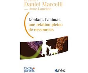 L'enfant, l'animal, une relation pleine de ressources LANCHON ANNE (DIR) (Auteur), Daniel Marcelli (Auteur)