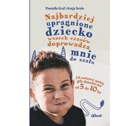 L'enfant le plus désiré de tous les temps me rend folle. Comment rester calme lorsque votre enfant a entre 5 et 10 ans ?