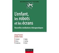L'enfant, les robots et les écrans - Nouvelles médiations thérapeutiques: Nouvelles médiations thérapeutiques