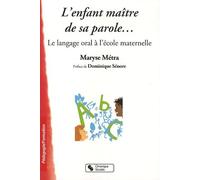 L'enfant Maître De Sa Parole - Le Langage Oral À L'école Maternelle