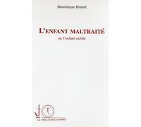 L'enfant maltraité Ou l'enfant oublié - Dominique Brunet - L'harmattan - broché - Essai