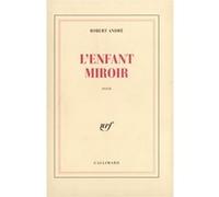 L'enfant miroir - Robert André - Gallimard - broché - Livre