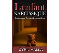 L'enfant Narcissique: Comprendre, Reconnaître, Se protéger