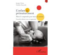 L'enfant né prématurément: Mieux le comprendre pour mieux le soutenir Nouvelle édition revue et augmentée Nouvelle édition revue et augmentée