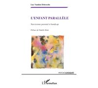 L'enfant parallèle Narcissisme parental et handicap - Luc Vanden Driessche - L'harmattan - broché - Essai