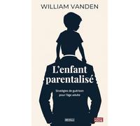 L'Enfant Parentalisé: Stratégies de guérison pour l’âge adulte