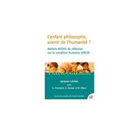 L'enfant philosophe, avenir de l'humanité ? Ateliers AGSAS de réflexion sur la condition humaine (ARCH) - Jacques Lévine - Esf - broché - Essai