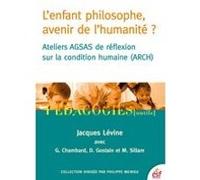 L'enfant philosophe, avenir de l'humanité ? Jacques Lévine (Auteur)