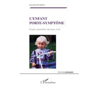 L'enfant porte-symptôme: Couple, parentalité, éducation, école