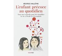 L'Enfant précoce au quotidien: Mes conseils pour lui simplifier la vie à l'école et à la maison