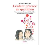 Béatrice Millêtre – L'Enfant précoce au quotidien – Mes conseils pour lui simplifier la vie – Broché