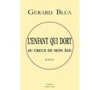 L'enfant qui dort au creux de mon ge Gérard Blua (Auteur)