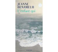 L'enfant qui - Jeanne Benameur - Actes sud - broché - Roman