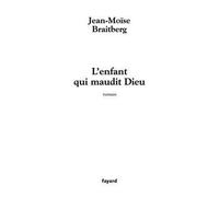 L'enfant qui maudit Dieu - Jean-Moïse Braitberg - Fayard - broché - Roman
