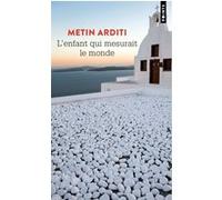 L'Enfant qui mesurait le monde Metin Arditi (Auteur)