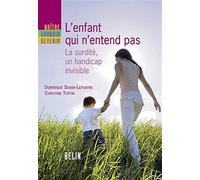L'enfant qui n'entend pas: La surdité, un handicap invisible