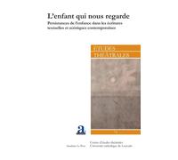 L'enfant qui nous regarde Persistances de l'enfance dans les écritures textuelles et scéniques contemporaines - Sandrine Le Pors - Etudes Theatrales - broché - Revue