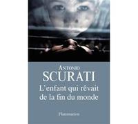 L'enfant qui rêvait de la fin du monde - Antonio Scurati - Flammarion - broché - Roman