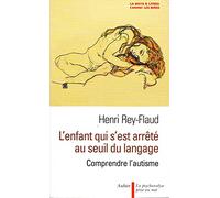 L'enfant qui s'est arrêté au seuil du langage: comprendre l'autisme
