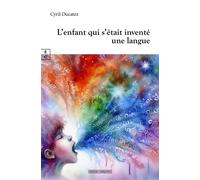 L'enfant qui s'était inventé une langue - Cyril Ducatez - Complicites Eds - broché - Essai