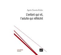 L'enfant qui vit, l'adulte qui réfléchit - Agnès Szanto-Feder - Puf - broché - Essai