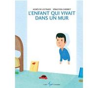 L'enfant qui vivait dans un mur Agnès de Lestrade (Auteur), Sébastien Chebret (Illustration)