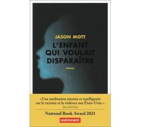 L'Enfant qui voulait disparaître: ou Les aventures absolument véritables d'un gamin qui fonce la tête la première, né et élevé en Amérique, la tête emplie de rêves et à la vie pleine de désillusions