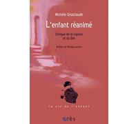 L'enfant réanimé Clinique de la rupture et du lien - Michèle Grosclaude - Eres - broché - Essai