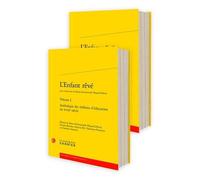 L'enfant Rêvé - Volumes 1 Et 2, Anthologie Des Théâtres D'éducation Du Xviiie Siècle
