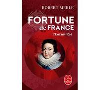 L'Enfant Roi (Fortune de France, Tome 8) Robert Merle (Auteur)