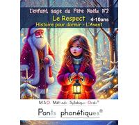 L'enfant sage du Père Noël N°2 Le Respect Histoire pour dormir - L’Avent DYS 4-10ans: MSO Méthode Syllabique Orale avec ponts phonétiques pour lire au CE1 CE2