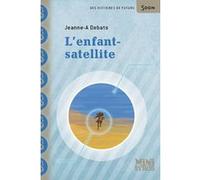 L'enfant-satellite Jeanne-A Debats (Auteur), Stéphanie Hans (Illustration)