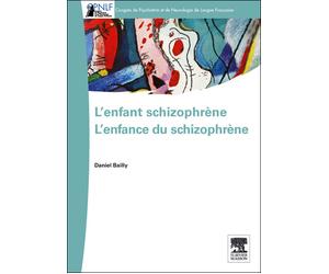 L'enfant schizophrène - L'enfance du schizophrène Pod - Daniel Bailly - Elsevier Masson - broché - Livre