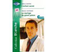 L'enfant secret : suivi par : Le mariage du grand patron : Série : Les grans patrons : Collection : Harlequin collection blanche n° 650