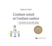 L'enfant-Soleil Et L'enfant-Ombre - Se Réconcilier Avec Son Enfant Intérieur Pour Retrouver Le Chemin De La Sérénité