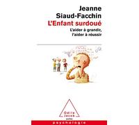 L'enfant surdoué: L'aider à grandir, l'aider à réussir