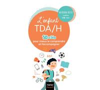 L'enfant TDA/H - 10 clés pour mieux le comprendre et l'accompagner Les conseils de professionnels sur les troubles du déficit de l'attention avec ou sans hyperactivité - Myriam Bost - Hatier Parents -