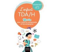 L'enfant TDA/H - 10 clés pour mieux le comprendre et l'accompagner Myriam Bost (Auteur)